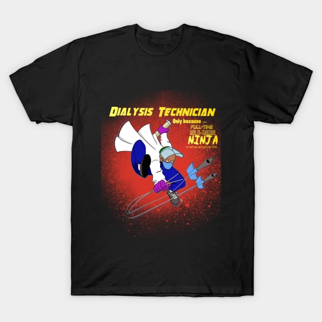 Dialysis Technician T-Shirt by RhinoChild